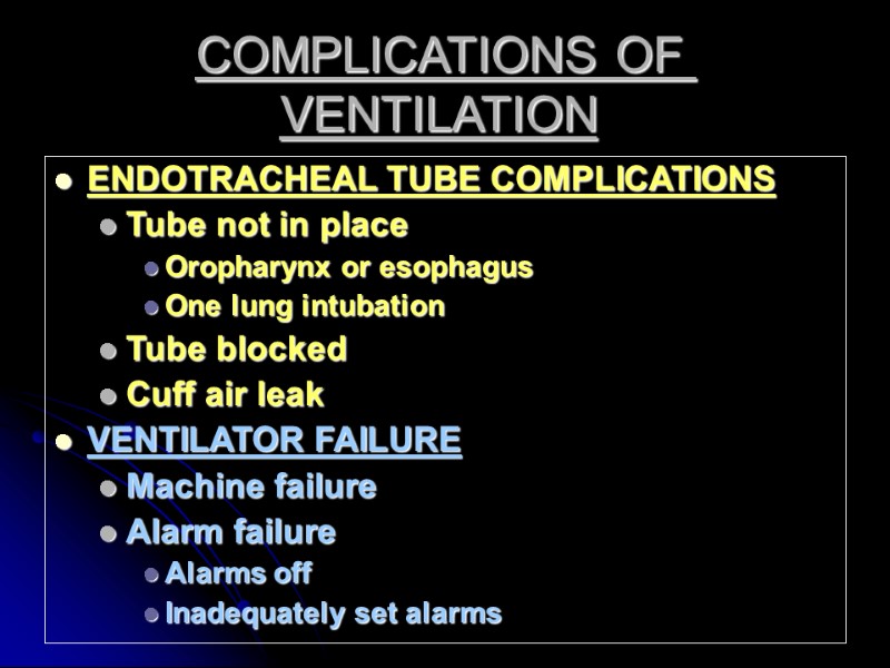 COMPLICATIONS OF VENTILATION ENDOTRACHEAL TUBE COMPLICATIONS Tube not in place Oropharynx or esophagus One